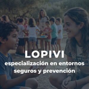 Curso LOPIVI: Especialización en Entornos Seguros y Prevención
